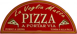 Insegna per la Pizzeria "La Voglia Matta" - Pizza a Portare Via Forno a Legna Tonda e Alla Pala
